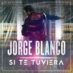 Jorge Blanco – Si Te Tuviera